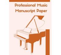 Professional Music Manuscript Paper: Blank Sheet Music Notebook for Piano & Composition.