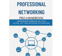 Professional Networking Pro Handbook: Comprehensive Coverage of OSI, TCP/IP, Cloud, IoT, and Network Automation
