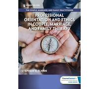Professional Orientation and Ethics in Couple, Marriage, and Family Therapy: 1 (The Couple, Marriage, and Family Practitioner, 1)