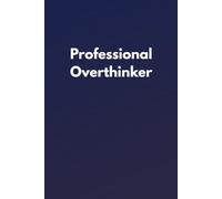 Professional Overthinker: Funny Lined Notebook for Thinkers, Planners, Dreamers and Idea Collectors