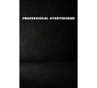 PROFESSIONAL OVERTHINKER: Funny Office Notebook, Sarcastic Manager Gift, Minimalist Black Work Journal for Bosses and Team Leaders (6x9 Lined Notebook)