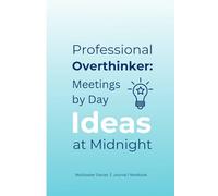 Professional Overthinker: Meetings by Day, Ideas at Midnight: A Journal for Creative Minds Who Never Stop Thinking. Best Journal for gifting Proffessional friends, relatives, brother and sisters.