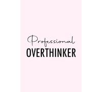 Professional Overthinker Notebook: Funny Relatable Journal - Writing Notebook for Anxiety, Overthinkers, Students, and Everyday Life