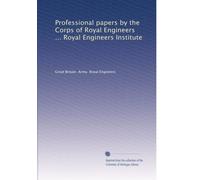 Professional papers by the Corps of Royal Engineers ... Royal Engineers Institute: Volume 12