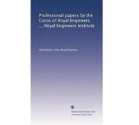 Professional papers by the Corps of Royal Engineers ... Royal Engineers Institute: Volume 21
