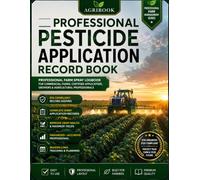 Professional Pesticide Application Record Book: Farm Spray Logbook for EPA Recordkeeping, Crop Protection, Certified Applicators, Commercial Farms, Greenhouses & Agricultural Professionals