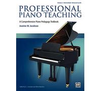 Professional Piano Teaching, Volume 2: A Comprehensive Piano Pedagogy Textbook; Volume 2 : Intermediate-advanced Levels