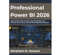 Professional Power BI 2026: Master Modern Data Analytics, Data Visualization, DAX Formulas, Power Query, and Real-World Reporting Solutions
