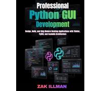 Professional Python GUI Development: Design, Build, and Ship Modern Desktop Applications with Tkinter, PyQt6, and Scalable Architecture