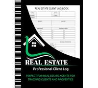 Professional Real Estate Client Log: Notes and Follow-Ups for Real Estate Agents for Tracking Clients, Properties, Sales Opportunity Management, and Transactions