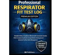Professional Respirator Fit Test Log: Detailed Safety Compliance Record with Comments Section | OSHA Compliant Qualitative & Quantitative Testing ... Facility Safety Management RB Publishers