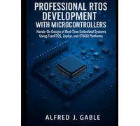 Professional RTOS Development with Microcontrollers: Hands-On Design of Real-Time Embedded Systems Using FreeRTOS, Zephyr, and STM32 Platforms (Smart Edge Engineering)