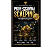 PROFESSIONAL SCALPING: Second Edition - Revised and Expanded: 4 (PROFESSIONAL TRADER LIBRARY - SECOND EDITION)