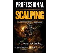 PROFESSIONAL SCALPING: The Institutional Guide to Liquidity, Market Structure, Precision Entries, and Consistent Execution: 8 (Professional Trader Library)