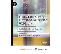 Professional Service Firms and Politics in a Global Era: Public Policy, Private Expertise