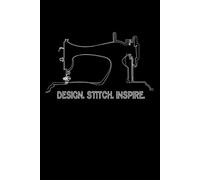 Professional Sewing Planner & Tailor Record Book** Size (6" x 9") & 200 pages # Premium Journal & Notebook for Seamstresses # Dressmakers and Fashion ... #: The cover reads: Design. Stitch. Inspire.