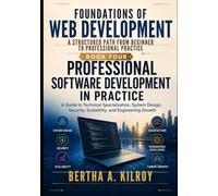Professional Software Development in Practice: A Guide to Technical Specialization, System Design, Security, Scalability, and Engineering Growth: 4 ... Computing Concepts, and the Web Developer)