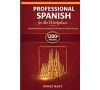 Professional Spanish for the Workplace: Essential Business Vocabulary & Phrases for Career Success (Spanish Self-Study)