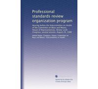 Professional standards review organization program: Hearing before the Subcommittee on Health of the Committee on Ways and Means, House of ... Congress, second session, August 25, 1980