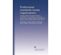 Professional standards review organizations: Hearings before the Subcommittee on Oversight of the Committee on Ways and Means, House of ... Congress, first session, April 4 and 6, 1977