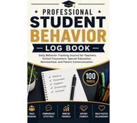 Professional Student Behavior Log Book: Daily Behavior Tracking Journal for Teachers, School Counselors, Special Education, Homeschool, and Parent Communication | 100 Pages | 6 x 9 Inches