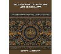 Professional Studio for Autodesk Maya: A Comprehensive Guide to 3D Modeling, Animation, and Rendering (The New Time Developers)