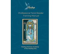 Professional Tarot Reader Training Manual: Healing Horizons Academy of The Healing Arts