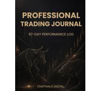 Professional Trading Journal: 97-Day Performance Log: Track Every Trade. Master Every Session. Audit Your Edge.