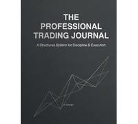 Professional Trading Journal: A Structured System for Discipline & Execution