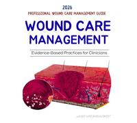 Professional Wound Care Management Guide : Evidence-Based Practices for Clinicians