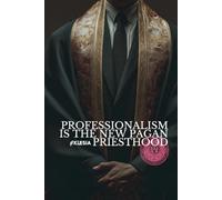 Professionalism is the New Pagan Priesthood (Atlas University)