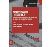 Professionalità e competenze. Governance predittiva e dinamiche multidisciplinari nel mercato del lavoro in trasformazione (Riflessioni giuridiche sul lavoro)