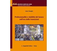 Professionalità e stabilità del lavoro nell'era delle transizioni (Biblioteca di diritto del lavoro)