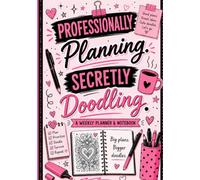 Professionally Planning. Secretly Doodling.: A Weekly Planner & Notebook with Doodle Pages to Color, Notes, To-Do Lists & Creative Brain Breaks