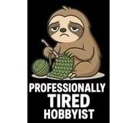Professionally Tired Hobbyist - Dot Grid Notebook: Cute Sloth Crochet Journal for Creative Ideas, Projects & Everyday Notes (A5, 150 Pages)