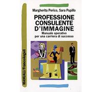 Professione consulente d'immagine. Manuale operativo per una carriera di successo (Manuali)