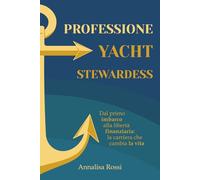 Professione Yacht Stewardess: Dal primo imbarco alla liberta' finanziaria: la carriera che ti cambia la vita