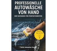 Professionelle Autowäsche von Hand: Der Ratgeber für Perfektionisten