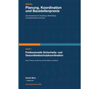 Professionelle Sicherheits- und Gesundheitsschutzkoordination: Recht, Planung, Ausführung, Kommunikation und Haftung (SiGeKo - Planung, Koordination und Baustellenpraxis)