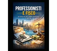 Professionisti e Fisco la nuova era del reddito autonomo e dell’IVA (Focus Fiscale 2025)