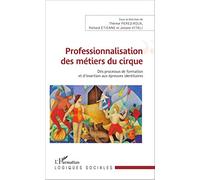 Professionnalisation des métiers du cirque: Des processus de formation et d'insertion aux épreuves identitaires