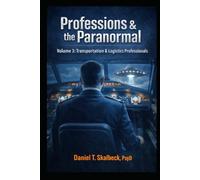 Professions and the Paranormal: Volume 3: Transportation & Logistics Professionals (Paranormal America)