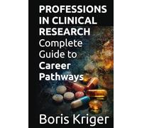 PROFESSIONS IN CLINICAL RESEARCH: Complete Guide to Career Pathways (Business and Professional Development)