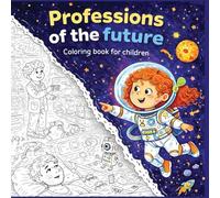 Professions of the future - Coloring book.: The future begins with imagination!