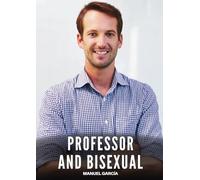 Professor and Bisexual: Explicit Gay Erotic Short Stories for Men (Hot and Sexy): 43 (Collection of Gay Erotic Stories in English for Adults. Explicit Sex for Homosexual and Bisexual Men)