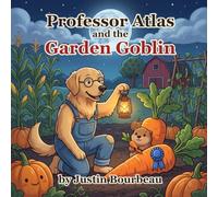 Professor Atlas and the Garden Goblin: A Harker Hill Farm Story
