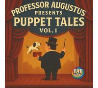 Professor Augustus Presents Puppet Tales Vol. 1: A Collection of Short, Funny and Imaginative Tales for Kids