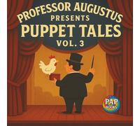 Professor Augustus Presents Puppet Tales Vol. 3: A Collection of Short, Funny and Imaginative Tales for Kids