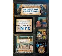 Professor Chocolate Presents The Ultimate Guide to Finding Chocolate in New York City (Lower Manhattan & Brooklyn Ed.): 40 NYC Chocolate Shops Organized Into 11 Distinct and Digestible Walking Tours.