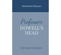 Professor Dowell's Head: Famous Russian Science Fiction (Annotated)